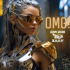 Dan Dias, Trak B, Xaav - OMG! (Original Mix) [FREE DOWNLOAD]