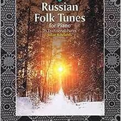 [PDF] Read Russian Folk Tunes for Piano: 25 Traditional Pieces by Julian Rowlands