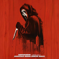 SURGEMURDER - 𝖌𝖍𝖔𝖘𝖙𝖋𝖆𝖈𝖊 𝖘𝖍𝖙 𝖕.2 (GHOSTFACE RIDDIM DUBSTEP REMIX)