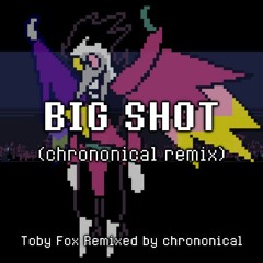 BIG SHOT (chrononical remix)