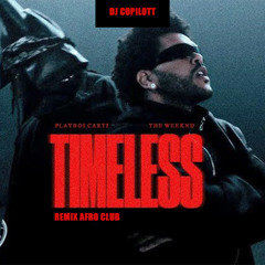DJ Copilott x the weeknd timeless (REMIX AFRO CLUB )COMPLETE VERSION DOWNLOAD LINK