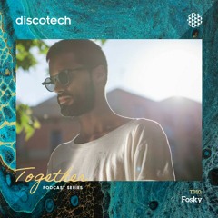 discotech TOGETHER Podcast 10 | Fosky