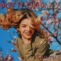 Put It On Play (feat. ShayBay)