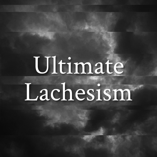 Ultimate Lachesism 【Dynamix Open Submission 2021】
