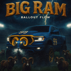 BIG RAM (BALLOUT FLOW)
