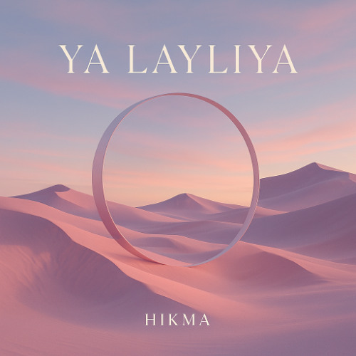 HIKMA - Ya Layliya (A night hidden in daylight)