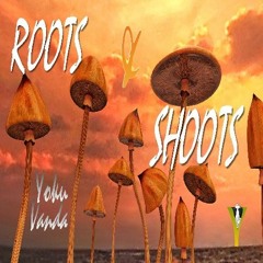 ROOTS & SHOOTS (mash up mix)