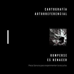 Cartografía Autorreferencial: Romperse es renacer.