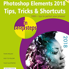 free PDF 💜 Photoshop Elements 2018 Tips, Tricks & Shortcuts in easy steps: Covers ve