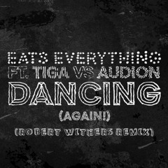 Eats Everything Feat. Tiga Vs Audion - Dancing (Robert Withers Remix)