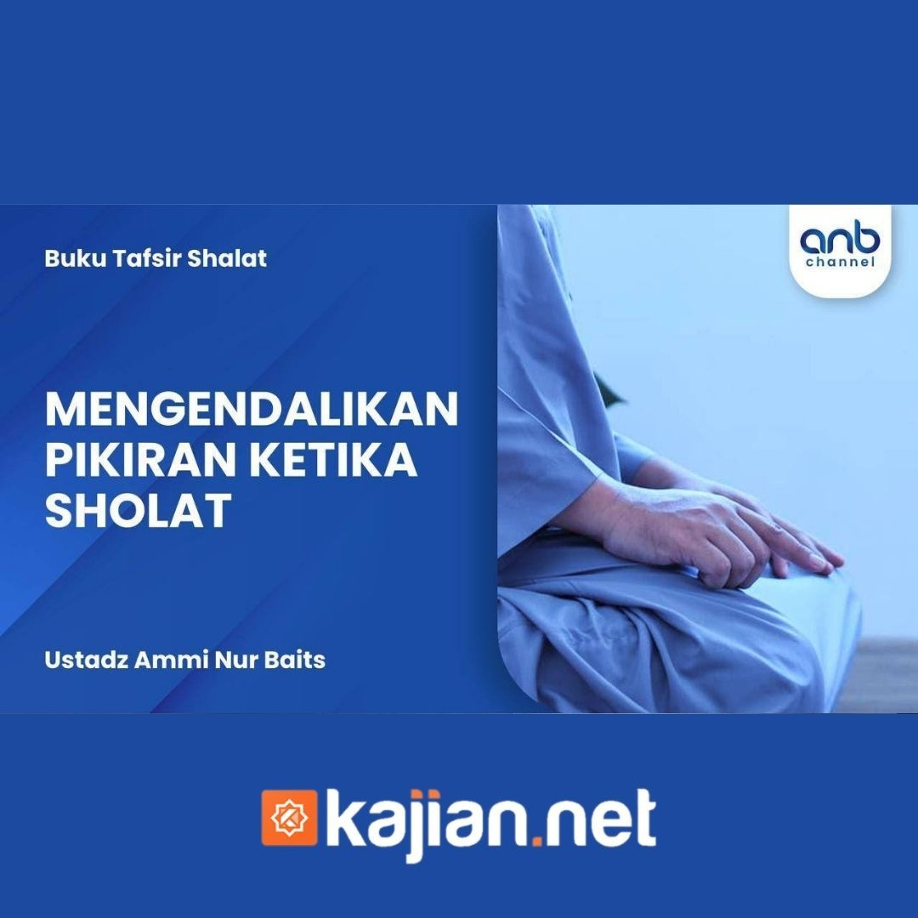 Mengendalikan Pikiran ketika Sholat - Ustadz Ammi Nur Baits episode artwork