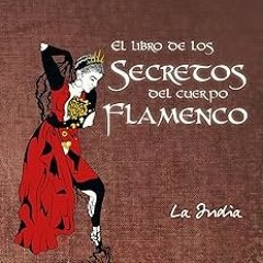$ El libro de los Secretos del cuerpo Flamenco (Spanish Edition) BY: La India Di Domenicantonio