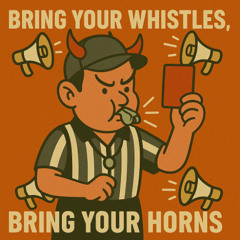 Bring Your Whistles, Bring Your Horns