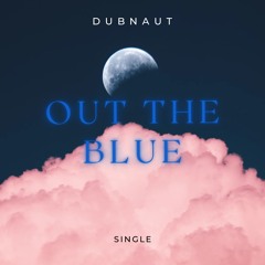 DUBNAUT - OUT THE BLUE