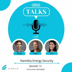 Cirrus Talks - Namibia Energy Security - Episode 12