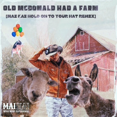 Old McDonald Had A Farm [MAI KAI HOLD ON TO YOUR HAT REMIX] *FREE DL*