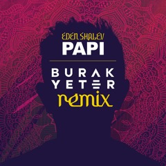 Burak Yeter & Eden Shalev - Papi (Bhabi) (Burak Yeter Remix)