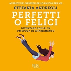Audiolibro gratis 🎧 : Perfetti O Felici, Di Stefania Andreoli