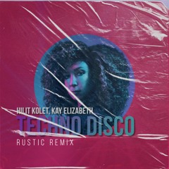 Hilit Kolet, Kay Elizabeth - Techno Disco (Rustic Remix)