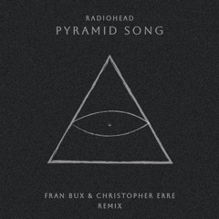 Radiohead - Pyramid Song (Fran Bux & Christopher Erre Remix) [FREE DOWNLOAD]