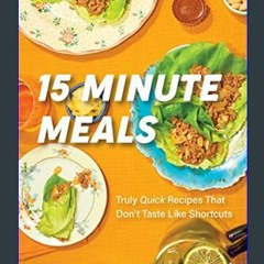 [READ] 📕 15 Minute Meals: Truly Quick Recipes that Don’t Taste like Shortcuts (Quick & Easy Cookin