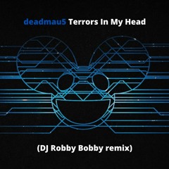 deadmau5 - Terrors In My Head (DJ Robby Bobby remix)