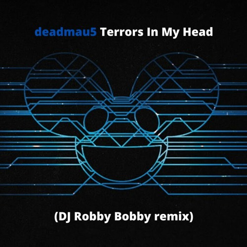 deadmau5 - Terrors In My Head (DJ Robby Bobby remix)