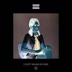 I DONT WANNA BE HERE (Prod. Metlast)