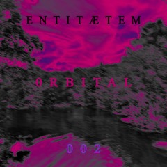 ENTITÆTEM - Orbital Set 002