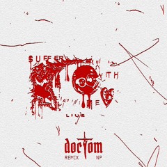 SUFFER WITH ME (DOCTOM REMIX)