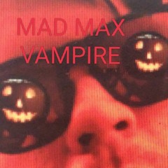 MAD MAX VAMPIRE (collab SpookyMAX)