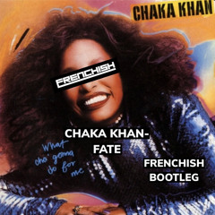 Chaka Khan- Fate (Frenchish Bootleg)