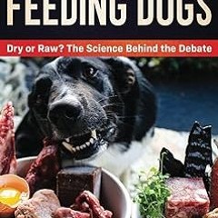 ~Read~[PDF] Feeding Dogs: The Science Behind The Dry Versus Raw Debate - Dr Conor Brady (Author)