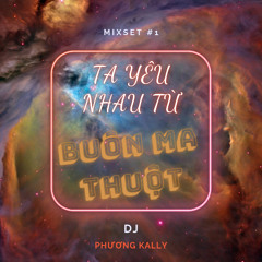 MIXSET #1 - TA YÊU NHAU TỪ BUÔN MA THUỘT - PHƯƠNG KALLY