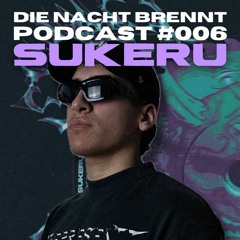 #006 - SUKERU- DIE NACHT BRENNT PODCAST