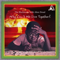 The Blackstones - Why Can't We Live Together (prod: Alien Dread) / feat: Alvin Davis