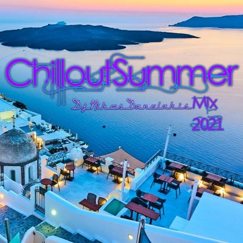 Chillout Summer Mix - Dj.Nikos Danelakis # Best of Chill,Relaxing Music