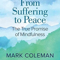 [Read] [KINDLE PDF EBOOK EPUB] From Suffering to Peace: The True Promise of Mindfulne