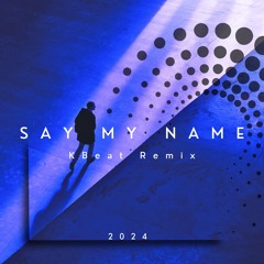 Say My Name (KBeat Remix)