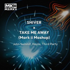 John Summit, Hayla, Third Party - Shiver Vs Take Me Away (Mark ii Mashup) [FREE DL]