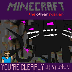 YOU'RE CLEARY ᒲ╎ᓭℸ ̣ ᔑꖌᒷリ- [Minecraft: The Other Player]