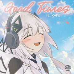 Good Times (feat. KAFU)