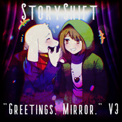 "Greetings, Mirror." V3 (StoryShift)