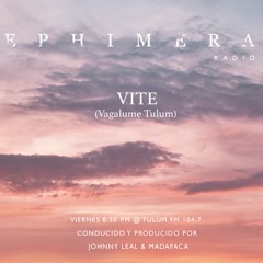 007 Podcast Ephimera Radio Tulum - VITE (Vagalume Tulum)