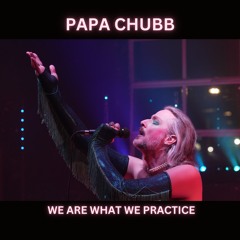 WE ARE WHAT WE PRACTICE