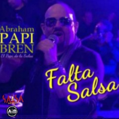 Falta  Salsa - Abraham Papi Bren "El Papi De La Salsa"