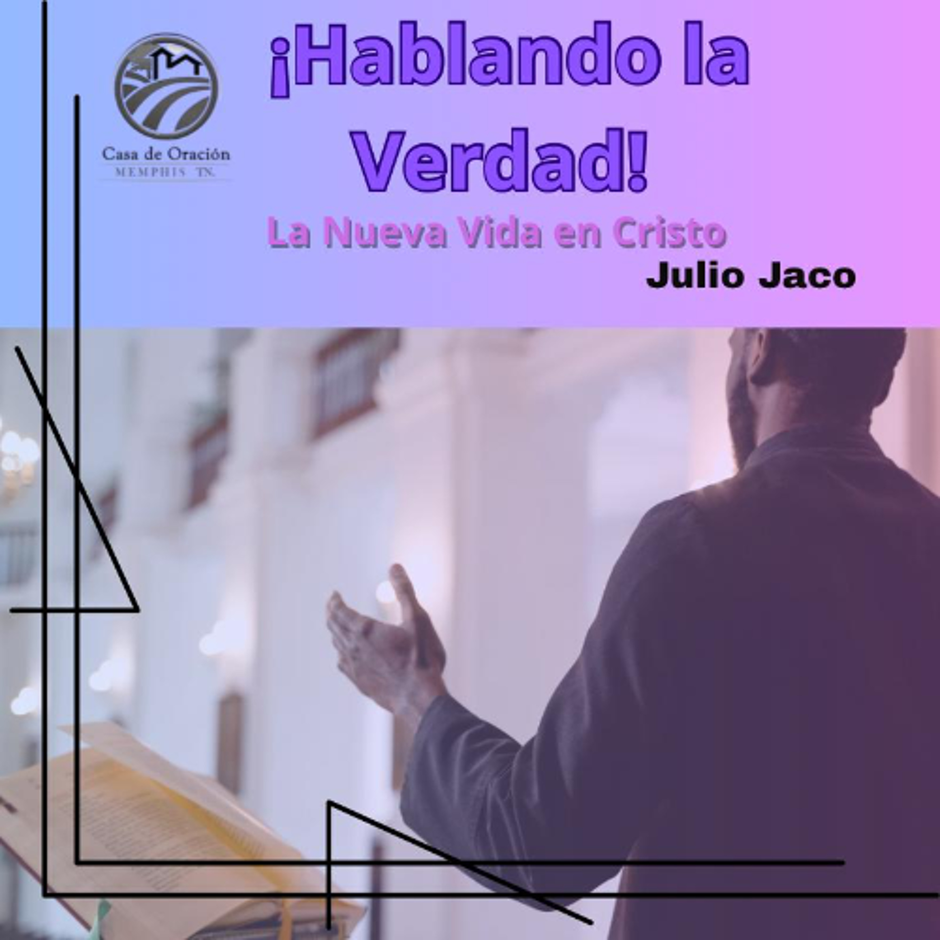 ¡Hablando la Verdad! La nueva Vida en Cristo | Julio Jaco | 08/20/25 episode artwork