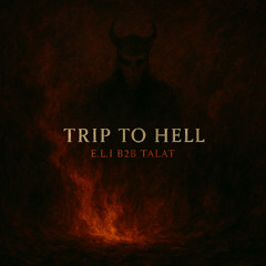 TRIP TO HELL | E.L.I B2B TALAT