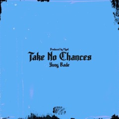 take no chances -(prod. myst)