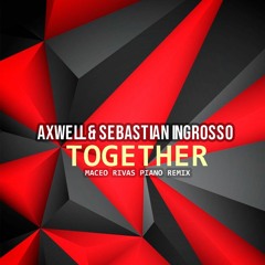 Axwell & Sebastian Ingrosso - Together (Maceo Rivas Piano Remix) PROMO